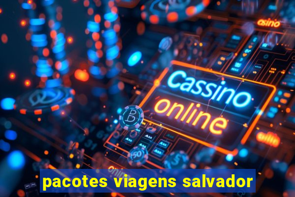 pacotes viagens salvador