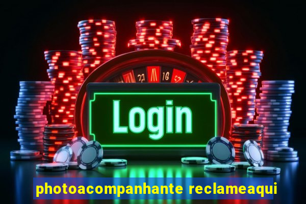 photoacompanhante reclameaqui