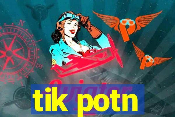 tik potn