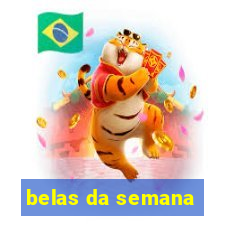 belas da semana