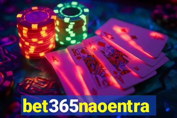 bet365naoentra