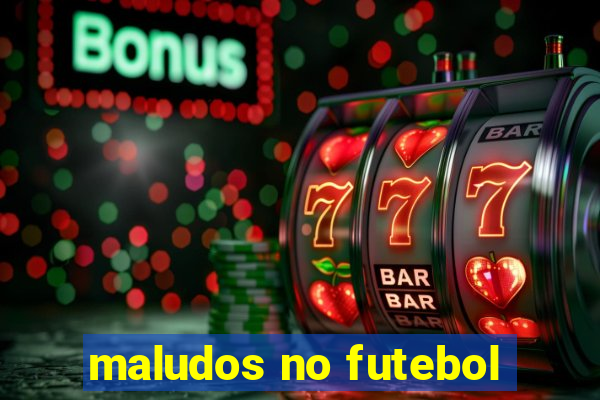 maludos no futebol