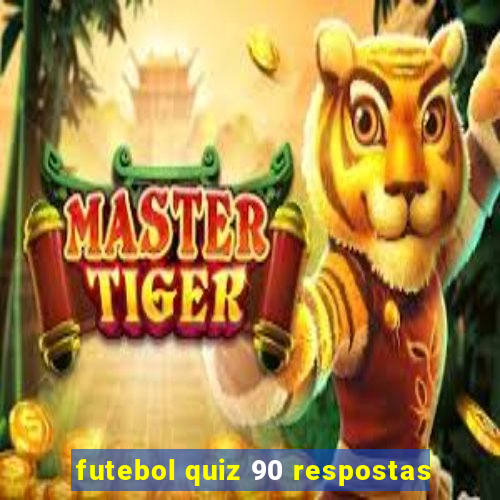 futebol quiz 90 respostas