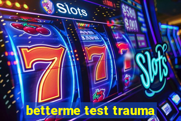 betterme test trauma