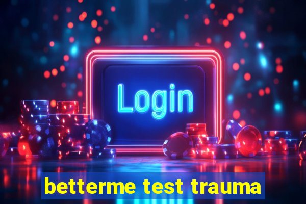 betterme test trauma