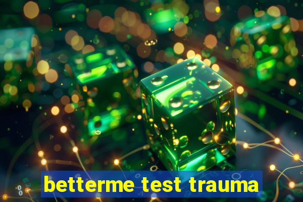 betterme test trauma