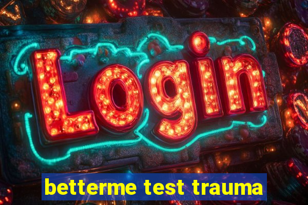 betterme test trauma