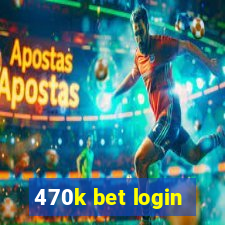 470k bet login