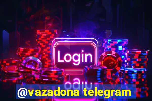 @vazadona telegram