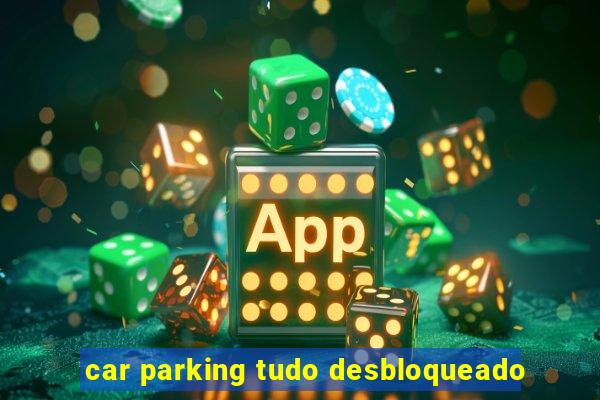 car parking tudo desbloqueado