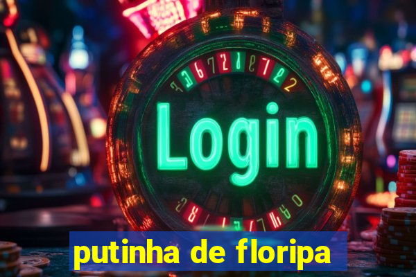 putinha de floripa