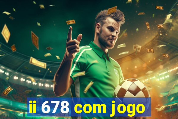 ii 678 com jogo