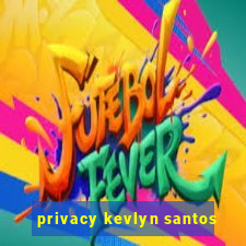 privacy kevlyn santos