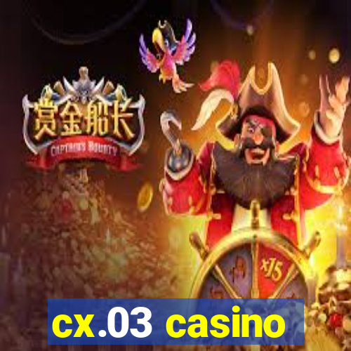 cx.03 casino