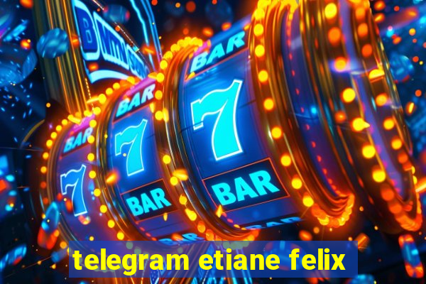 telegram etiane felix