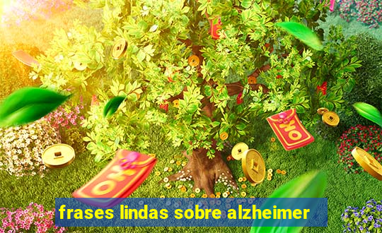 frases lindas sobre alzheimer