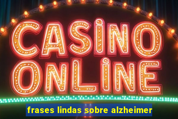 frases lindas sobre alzheimer