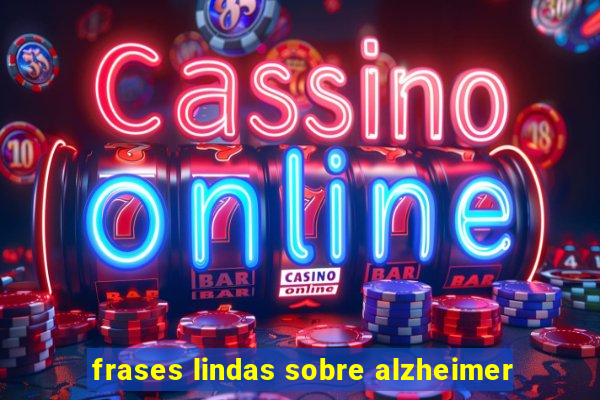 frases lindas sobre alzheimer