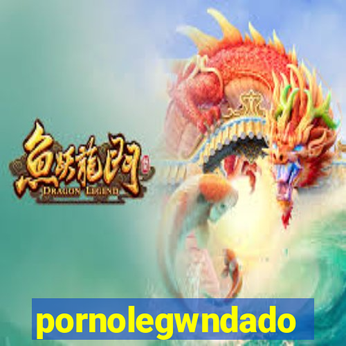 pornolegwndado