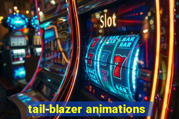 tail-blazer animations