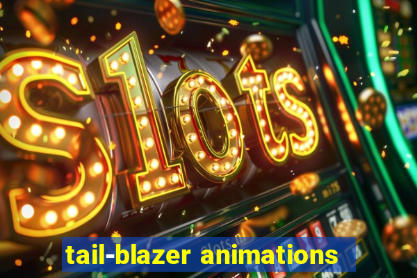 tail-blazer animations