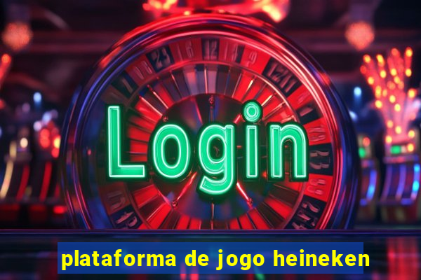 plataforma de jogo heineken