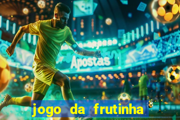 jogo da frutinha da dinheiro