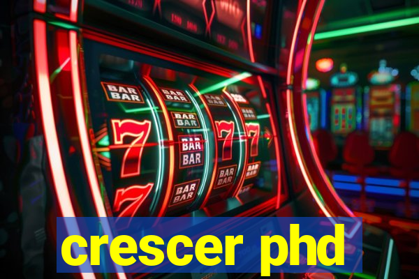 crescer phd