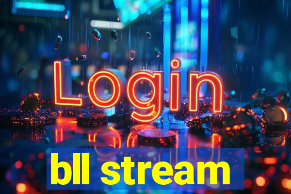 bll stream