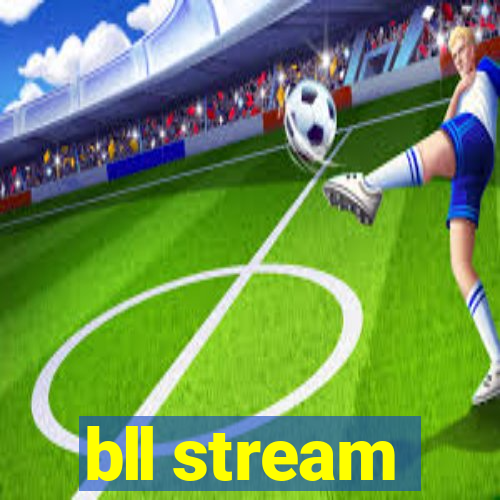 bll stream