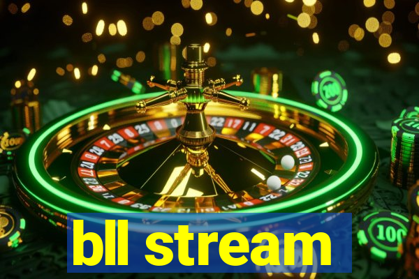 bll stream