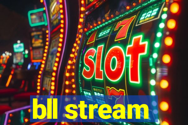 bll stream