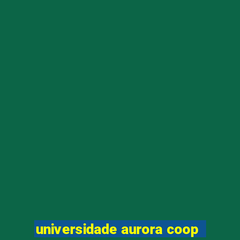 universidade aurora coop