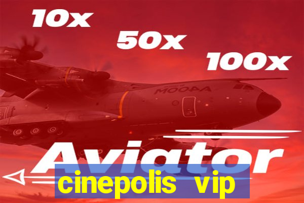 cinepolis vip parque shopping