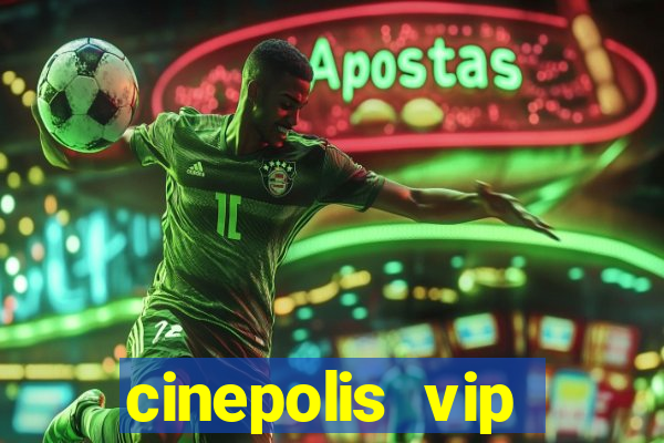 cinepolis vip parque shopping