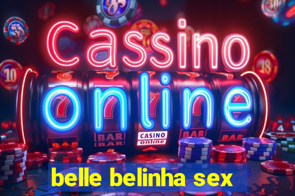 belle belinha sex