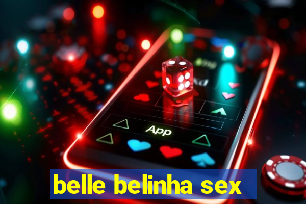 belle belinha sex