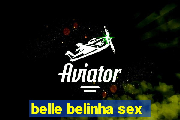 belle belinha sex