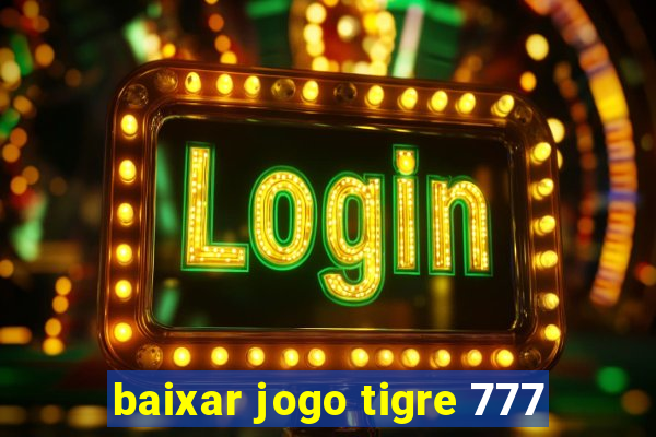 baixar jogo tigre 777