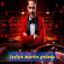 jazlyn martin pelada