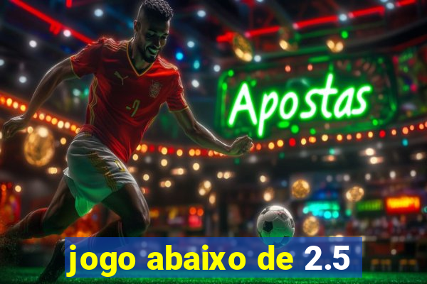 jogo abaixo de 2.5