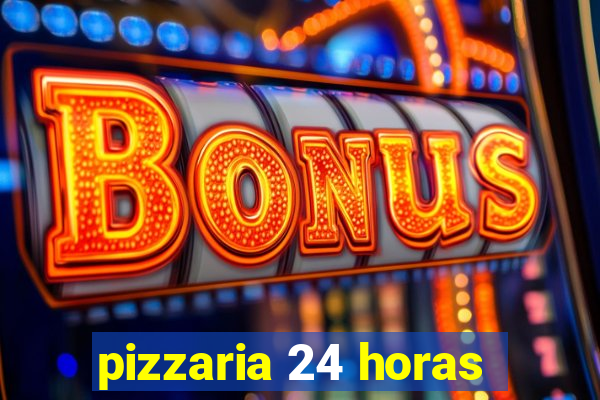 pizzaria 24 horas