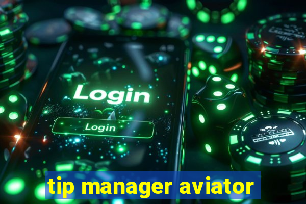 tip manager aviator