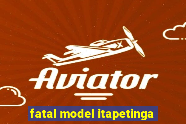 fatal model itapetinga