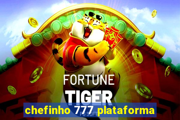 chefinho 777 plataforma