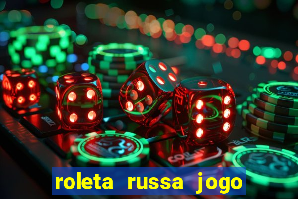 roleta russa jogo como funciona