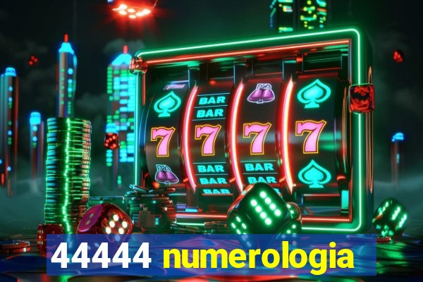 44444 numerologia