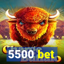 5500 bet