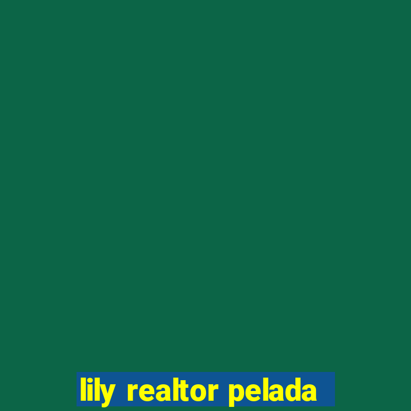 lily realtor pelada