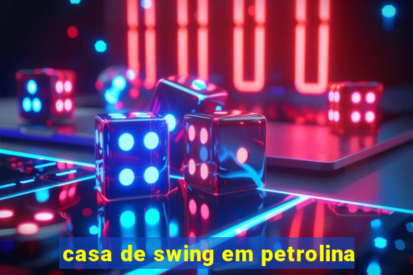 casa de swing em petrolina